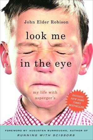 Look Me in the Eye: My Life with Asperger's by John Elder Robison