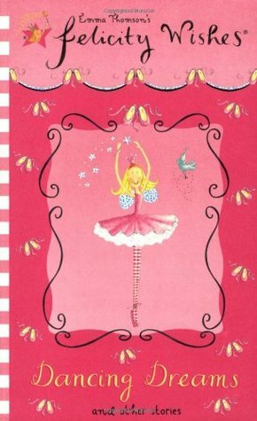 Felicity Wishes: Dancing Dreams and Other Stories by Emma Thomson