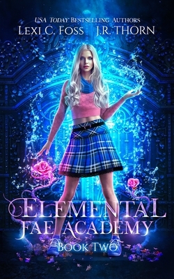 Elemental Fae Academy: Book Two: A Reverse Harem Paranormal Romance by J.R. Thorn