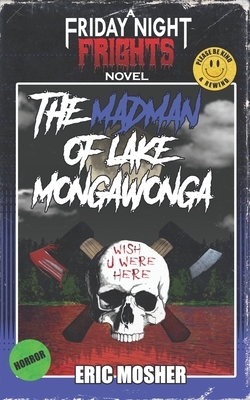 The Madman of Lake Mongawonga by Eric Mosher