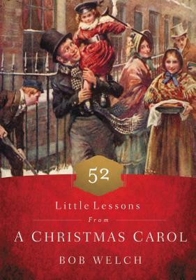 52 Little Lessons from a Christmas Carol by Bob Welch