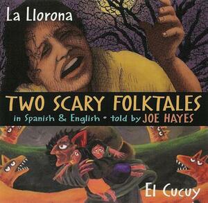 Two Scary Folktales: La Llorona Vs El Cucuy by Joe Hayes