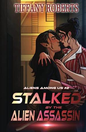 Stalked by the Alien Assassin by Tiffany Roberts