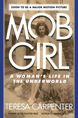 Mob Girl: A Woman's Life in the Underworld by Teresa Carpenter