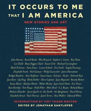 It Occurs to Me That I Am America: New Stories and Art by Richard Russo, Joyce Carol Oates, Neil Gaiman