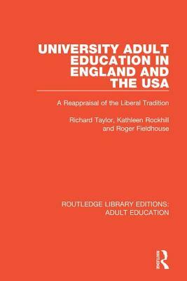University Adult Education in England and the USA: A Reappraisal of the Liberal Tradition by Kathleen Rockhill, Roger Fieldhouse, Richard Taylor