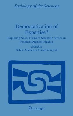 Democratization of Expertise?: Exploring Novel Forms of Scientific Advice in Political Decision-Making by 