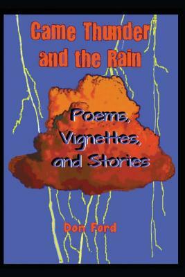 Came Thunder and the Rain by Don G. Ford