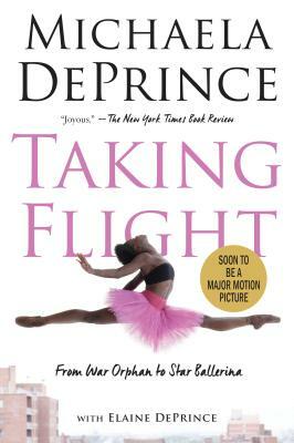 Taking Flight: From War Orphan to Star Ballerina by Elaine Deprince, Michaela DePrince