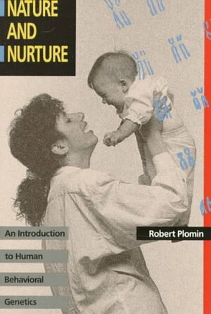 Nature and Nurture: An Introduction to Human Behavioral Genetics by Robert Plomin
