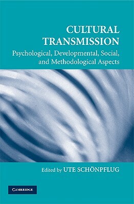 Cultural Transmission: Psychological, Developmental, Social, and Methodological Aspects by 