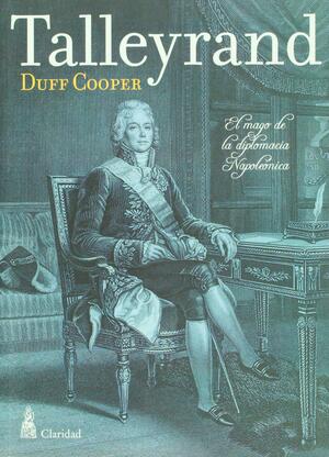 Talleyrand. El mago de la diplomacia Napoleonica by Duff Cooper