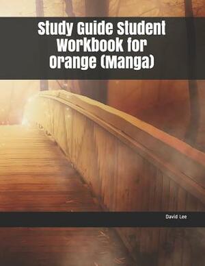 Study Guide Student Workbook for Orange (Manga) by David Lee