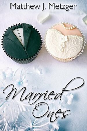 Married Ones by Matthew J. Metzger