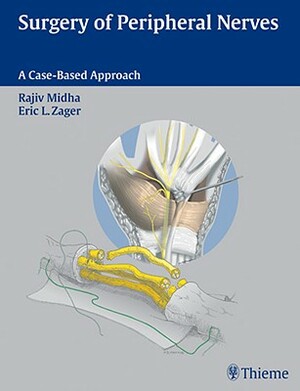 Surgery of Peripheral Nerves: A Case-Based Approach by Rajiv Midha, Eric L. Zager