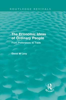 The Economic Ideas of Ordinary People: From preferences to trade by David Levy