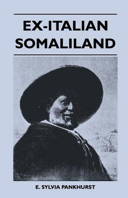 Ex-Italian Somaliland by E. Sylvia Pankhurst