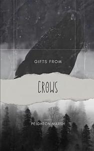 Gifts From Crows by Peighton Marsh