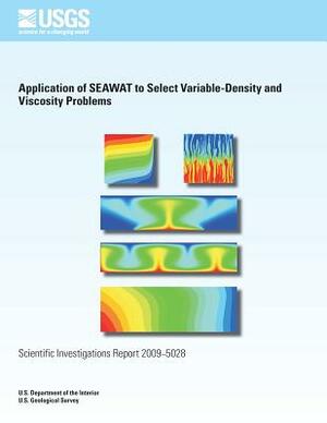 Application of SEAWAT to Select Variable- Density and Viscosity Problems by U. S. Department of the Interior