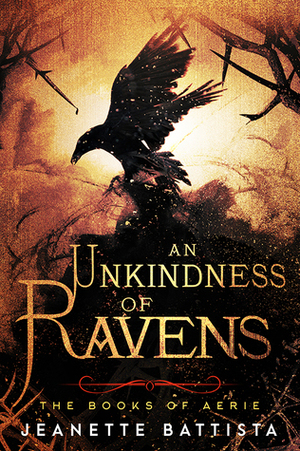 An Unkindness of Ravens (Books of Aerie #1) by Jeanette Battista