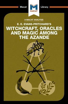 An Analysis of E.E. Evans-Pritchard's Witchcraft, Oracles and Magic Among the Azande by Kitty Wheater