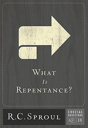 What Is Repentance? by R.C. Sproul