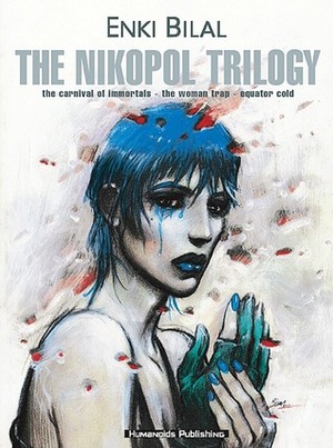 The Nikopol Trilogy by Enki Bilal, Justin Kelly, Taras Otus