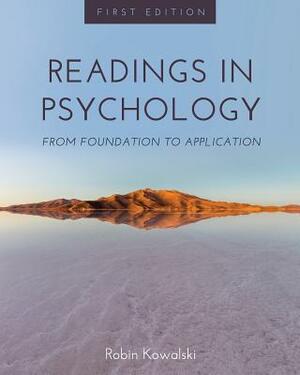 Readings in Psychology: From Foundation to Application by Robin Kowalski