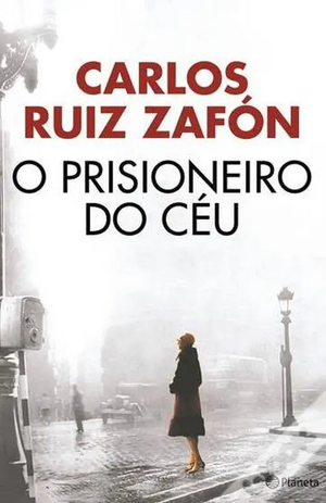 O Prisioneiro do Céu by Carlos Ruiz Zafón