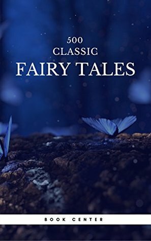 500 Classic Fairy Tales You Should Read (Book Center): Cinderella, Rapunzel, The Little Mermaid, Beauty and the Beast, Aladdin And The Wonderful Lamp... by Jacob Grimm, Andrew Lang, Hans Christian Andersen, James Stephens, Aleksander Chodźko, Wilhelm Grimm