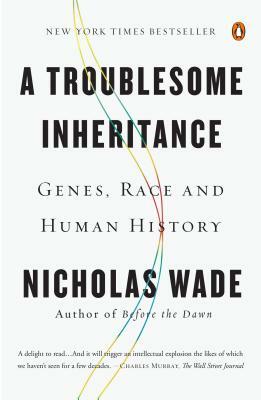 A Troublesome Inheritance: Genes, Race and Human History by Nicholas Wade