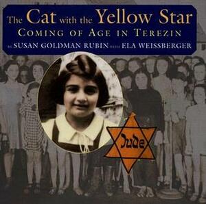 The Cat with the Yellow Star: Coming of Age in Terezin by Ela Weissberger, Susan Goldman Rubin
