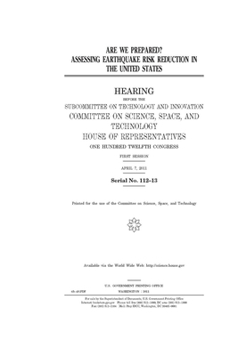 Are we prepared?: assessing earthquake risk reduction in the United States by United S. Congress, Committee On Science Space an (house), United States House of Representatives