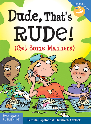 Dude, That's Rude!: (get Some Manners) by Elizabeth Verdick, Pamela Espeland