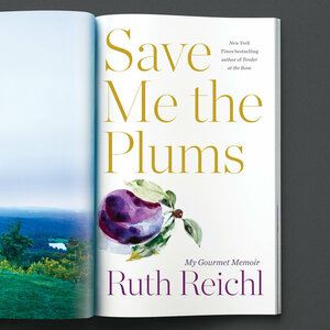 Save Me the Plums: My Gourmet Memoir by Ruth Reichl