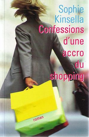 Confessions d'une accro du shopping by Sophie Kinsella