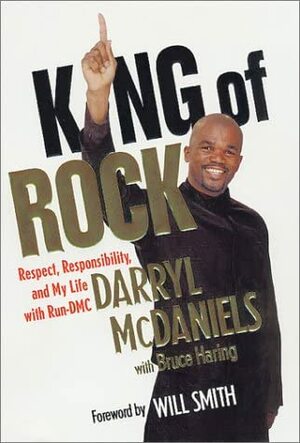 King of Rock: Respect, Responsibility, and My Life with Run-DMC by Darryl McDaniels, Bruce Haring