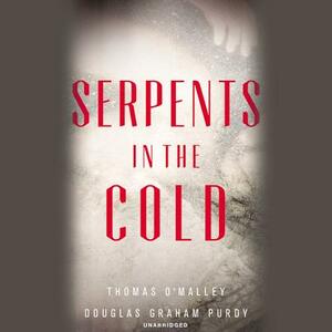 Serpents in the Cold by Douglas Graham Purdy, Thomas O'Malley