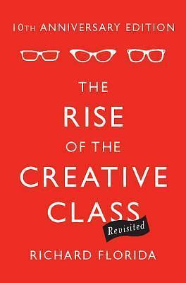 The Rise of the Creative Class--Revisited: 10th Anniversary Edition--Revised and Expanded by Richard Florida, Richard Florida