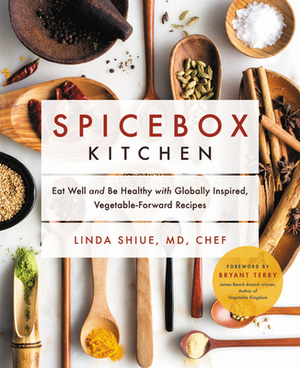 Spicebox Kitchen: Eat Well and Be Healthy with Globally Inspired, Vegetable-Forward Recipes by Linda Shiue