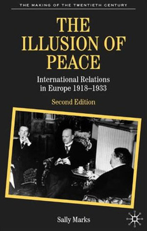 The Illusion of Peace: International Relations in Europe, 1918-1933 by Sally Marks