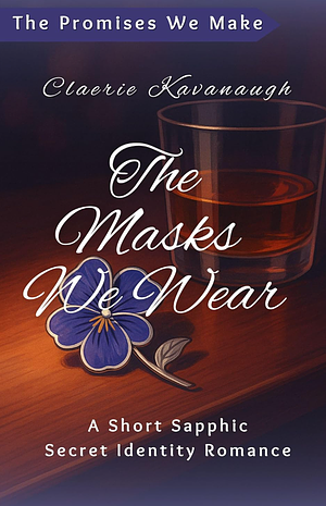 The Masks We Wear by Claerie Kavanaugh