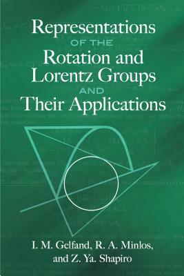 Representations of the Rotation and Lorentz Groups and Their Applications by I. M. Gelfand, Minlos R. a., Z. Ya Shapiro