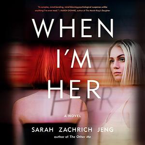 When I'm Her by Sarah Zachrich Jeng