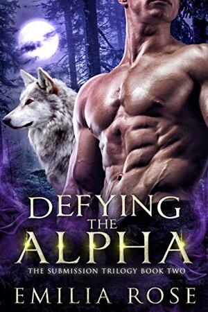 Defying the Alpha (Submission #2) by Emilia Rose