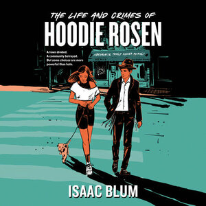 The Life and Crimes of Hoodie Rosen by Isaac Blum