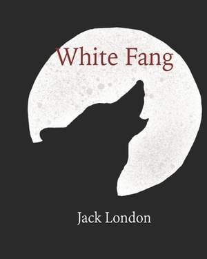 White Fang (Annotated) by Jack London