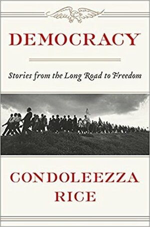 Democracy: Stories from the Long Road to Freedom by Condoleezza Rice