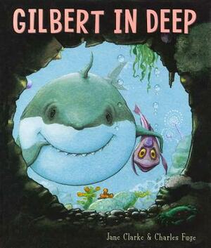 Gilbert in Deep by Charles Fuge, Jane Clarke