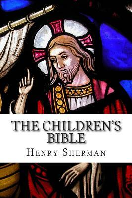 The Children's Bible by Charles Foster Kent, Henry A. Sherman